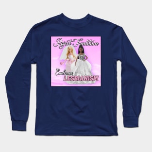 Reject Tradition - Embrace Lesbianism - Funny Barbie Long Sleeve T-Shirt